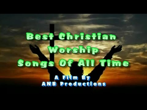 Best Christian Worship Songs Of All Time