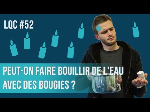 Peut-on faire bouillir de l'eau avec des bougies ? LQC #52