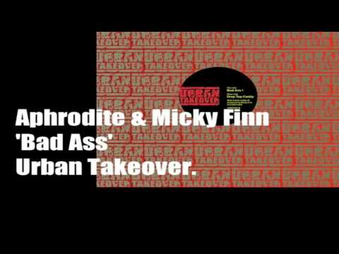 Aphrodite & Micky Finn - Bad Ass !