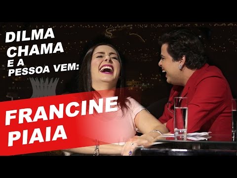 DILMA CHAMA E A PESSOA VEM - FRANCINE PIAIA