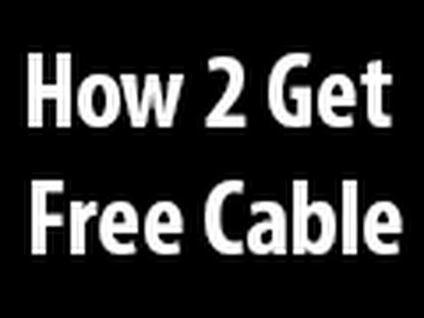 How to get free cable television. (Real Methods, Strictly Informational)