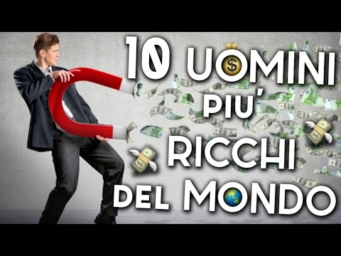 I 10 UOMINI PIU' RICCHI DEL MONDO