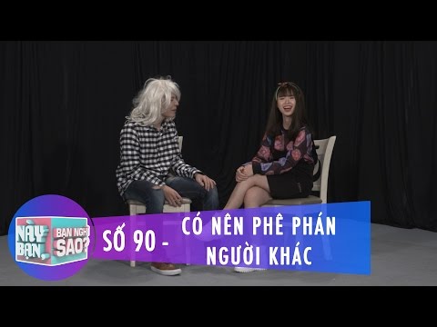 Này Bạn Bạn Nghĩ Sao 90 | Có Nên Phê Phán Người Khác | Khởi My & Huy Khánh | Fullshow