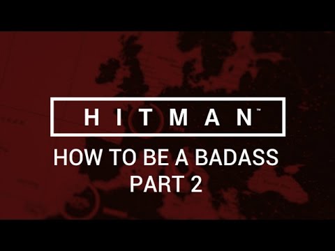 Hitman: Paris - How To Be A Badass - Part 2