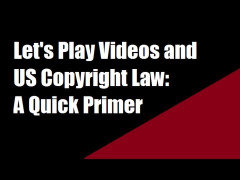 US Copyright Law & Let's Play Videos: a Quick Primer