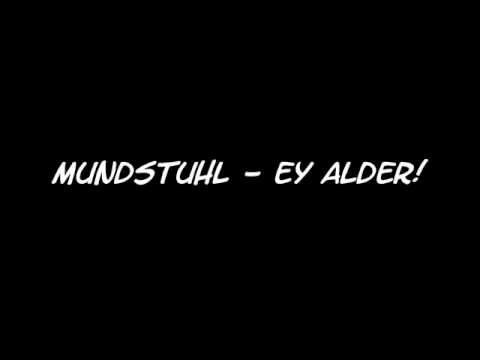 Mundstuhl - Ey Alder!