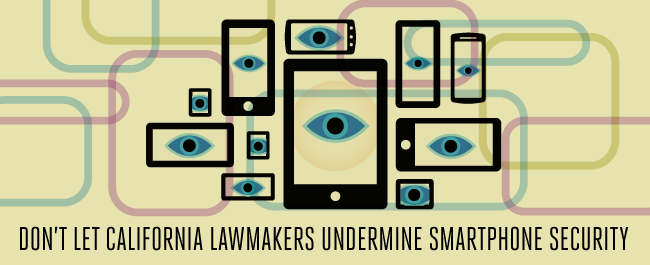 Don’t Let California Lawmakers Undermine Smartphone Security