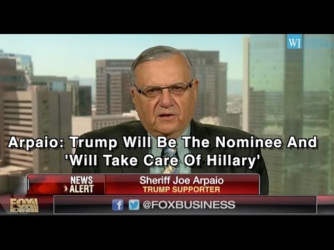 Arpaio: Trump Will Be Nominee And ‘Will Take Care Of Hillary’