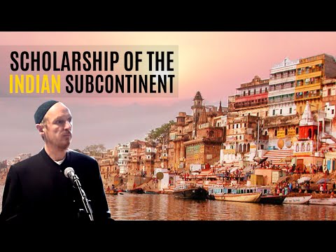 Scholarship of the Indian Subcontinent- Shaykh Abdal Hakim Murad