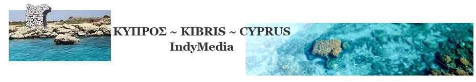 CyprusIndyMedia.org / Κύπρος ~ Kıbrıs ~ Cyprus