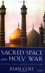 Sacred Space And Holy War: The Politics, Culture and History of Shi'ite Islam