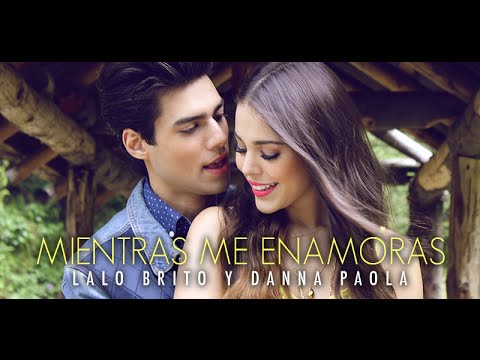 Lalo Brito y Danna Paola - Mientras Me Enamoras (Video Oficial)