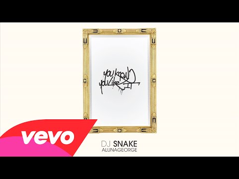 DJ Snake, AlunaGeorge - You Know You Like It (Audio)