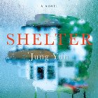 Shelter: A Novel Audiobook by Jung Yun Narrated by Raymond Lee