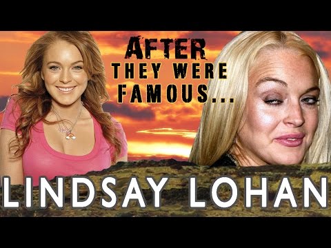 Lindsay Lohan - AFTER They Were Famous