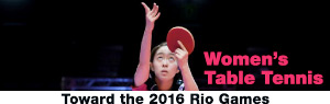 Women's Table Tennis Toward the 2016 Rio Games