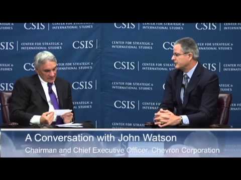 A Conversation with John Watson Chairman and Chief Executive Officer, Chevron Corporation