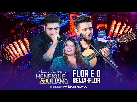 Henrique e Juliano - Flor E O Beija-Flor part. Marília Mendonça