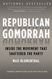 Republican Gomorrah: Inside the Movement that Shattered the Party