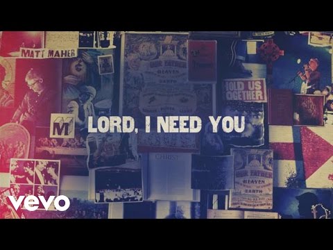 Matt Maher - Lord, I Need You