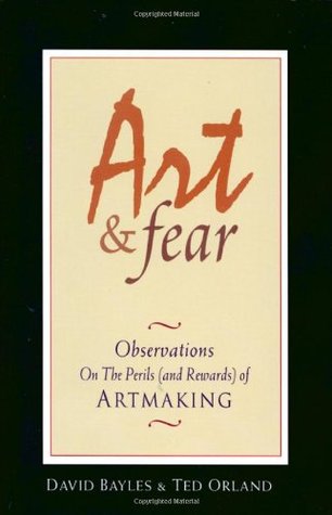 Art and Fear: Observations on the Perils (and Rewards) of Artmaking