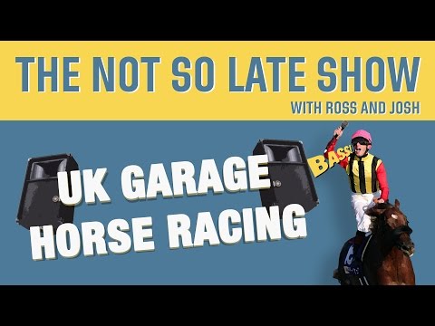 The Not So Late Show presents UK Garage Horse Racing