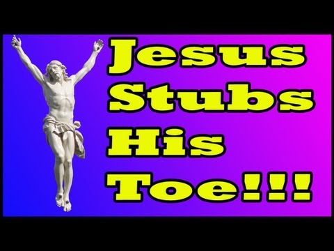 Jesus Stubs His Toe