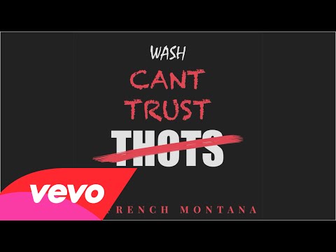 Wash - Can't Trust Thots (Audio Video) ft. French Montana