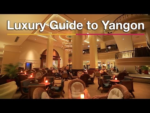 Luxury Yangon, Myanmar, Travel Guide