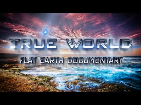 True World | Flat Earth Documentary - 2016