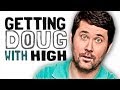 Getting Doug with High | Tuesday March 29 @ 2:15pm PST