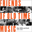 Friends of Old Time Music: The Folk Arrival 1961 - 1965