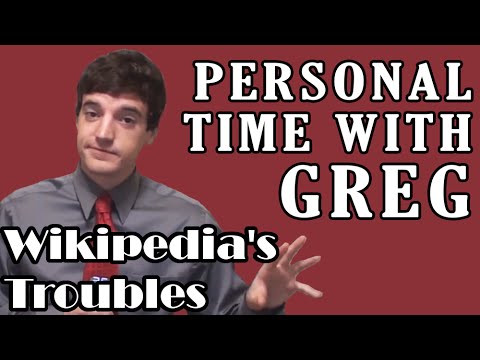 Personal Time With Greg: Wikipedia's Troubles