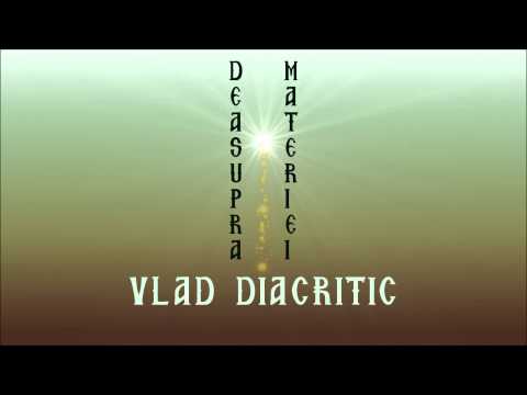 Vlad Diacritic - Deasupra materiei (prod. Vlad Diacritic)