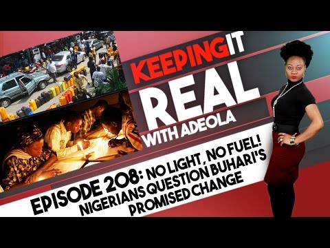 Keeping It Real With Adeola - 208 (No Light, No Fuel! Nigerians Question Buhari's Promised Change)