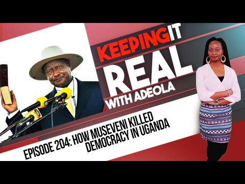 Keeping It Real With Adeola - Eps 204 (How Museveni Killed Democracy In Uganda)