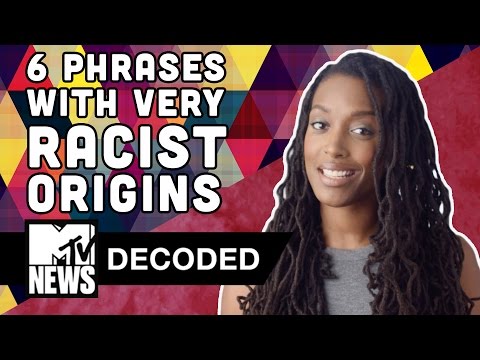 6 Phrases With Surprisingly Racist Origins | Decoded | MTV News