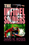 The Infidel Soldiers by Jams N. Roses