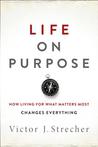 Life on Purpose by Victor J. Strecher