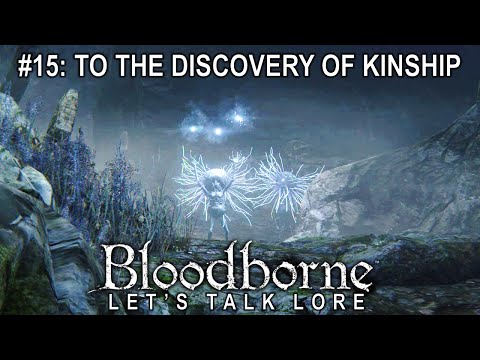 Bloodborne, Let's Talk Lore #15: To the Discovery of Kinship