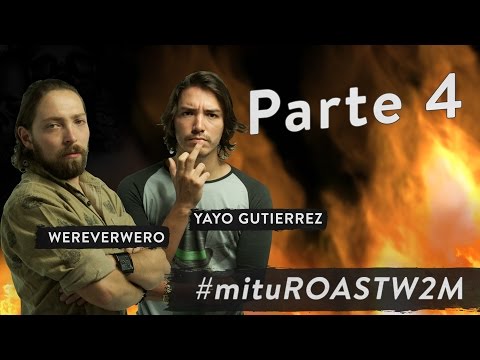 mitu Roast Werevertumorro | ¡Wereverwero y Yayo Gutierrez me encienden! | Parte 4