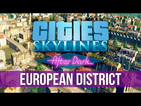 Cities: Skylines After Dark - European District!