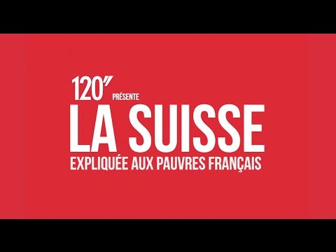 120'' présente: la Suisse expliquée aux pauvres français.