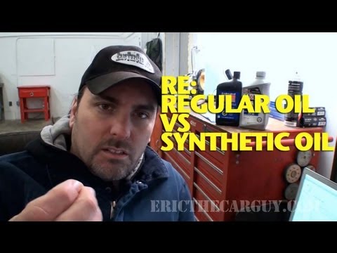 Re:  Regular Oil vs Synthetic Oil -EricTheCarGuy