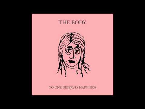 The Body - Nobody Deserves Happiness [2016]