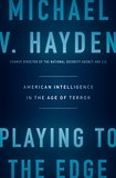 Playing to the Edge: American Intelligence in the Age of Terror