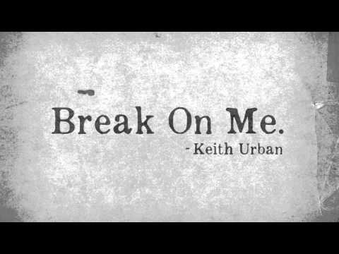 Keith Urban - "Break On Me"