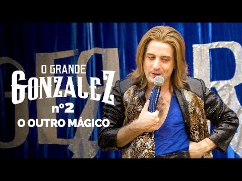 O GRANDE GONZALEZ - EP02: O OUTRO MÁGICO