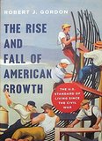 The Rise and Fall of American Growth: The U.S. Standard of Living since the Civil War (The Princeton Economic History of the Western World)