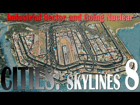 Cities: Skylines, EP8 - "Industrial Sector and Going Nuclear"